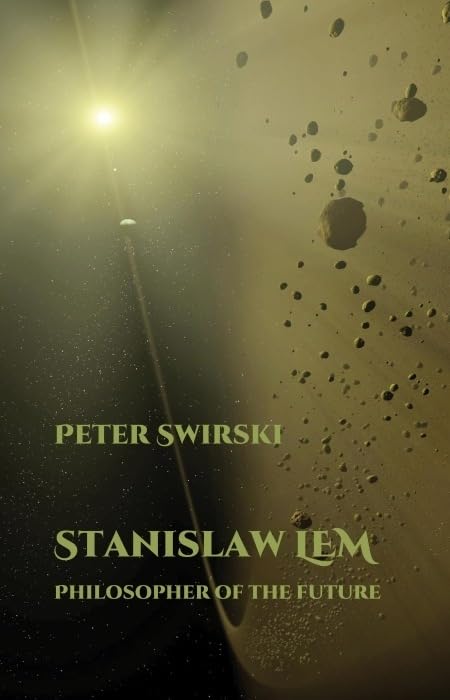 Stanislaw Lem: Philosopher of the Future (Liverpool Science Fiction Texts and Studies, 51)