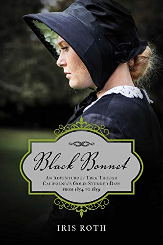 Black Bonnet: An Adventurous Trek Though California's Gold-Studded Days from 1854 to 1859. (English Edition)