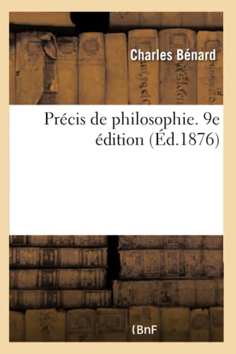 Précis de Philosophie. 9e Édition: Augmentée de Notions de Métaphysique Générale Et Appliquée (French Edition)