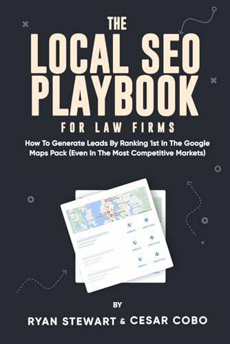 The Local SEO Playbook For Law Firms: How To Generate Leads By Ranking 1st In The Google Maps Pack (Even In The Most Competitive Markets)