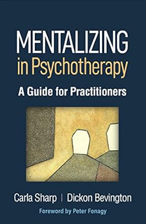 Mentalizing in Psychotherapy: A Guide for Practitioners (Psychoanalysis and Psychological Science Series)
