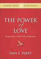 The Power of Love: Responding to God's Gift of Salvation (The power Series) 1597151068 Book Cover