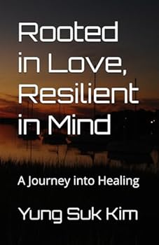 Rooted in Love, Resilient in Mind: A Journey into Healing