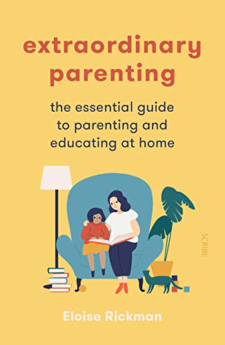 Extraordinary Parenting: The Essential Guide to Parenting and Educating at Home