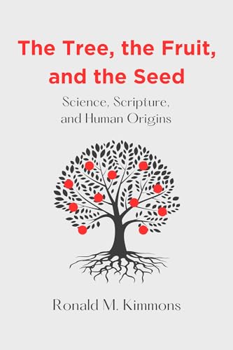 The Tree, the Fruit, and the Seed: Science, Scripture, and Human Origins