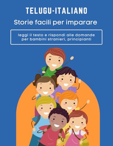 Storie facili per imparare Telugu-italiano leggi il testo e rispondi alle domande per bambini stranieri, principianti: Strategie per la lettura e la ... Worksheets for Kids (Italian Edition)