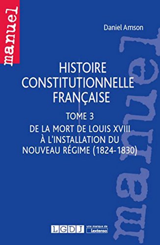 Télécharger Histoire constitutionnelle Française. T3 - De la mort de Louis XVIII à l'installation du Nouveau R livre En ligne