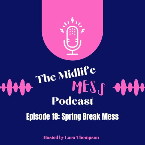 Episode 18: Spring Break Mess