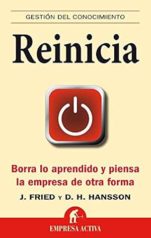 Reinicia: Borra lo aprendido y piensa la empresa de otra forma (Gestión del conocimiento)