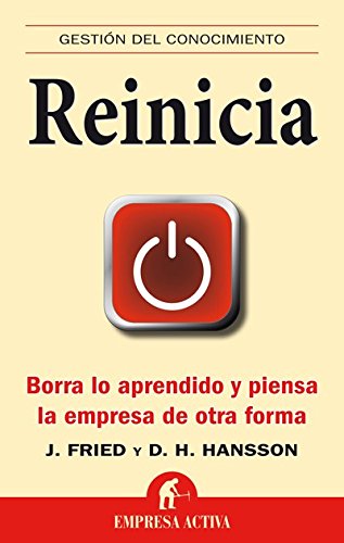Reinicia: Borra lo aprendido y piensa la empresa de otra forma (Gestión del conocimiento) (Spanish Edition)