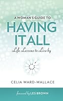 A Woman's Guide to Having It All, Life Lessons to Live By 0578099667 Book Cover