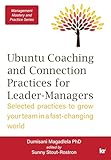 Management Mastery Series: Ubuntu Coaching and Connection Practices for Leader-Managers: Selected practices to grow your team in a fast-changing world