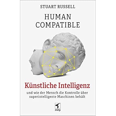 Human Compatible: K&uuml;nstliche Intelligenz und wie der Mensch die Kontrolle &uuml;ber superintelligente Maschinen beh&auml;lt