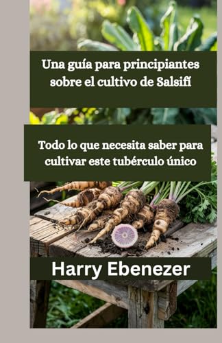 Una guía para principiantes sobre el cultivo de Salsifí: Todo lo que necesita saber para cultivar este tubérculo único