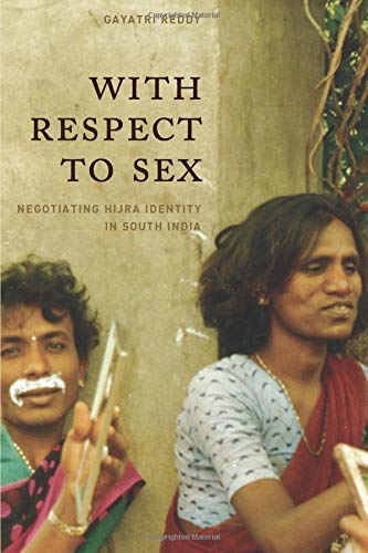 With Respect to Sex: Negotiating Hijra Identity in South India (Worlds of Desire: The Chicago Series on Sexuality, Gender, and Culture)