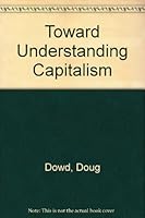 Toward Understanding Capitalism [Developing a political economy for the people, society, and the planet] B001RUI3JW Book Cover