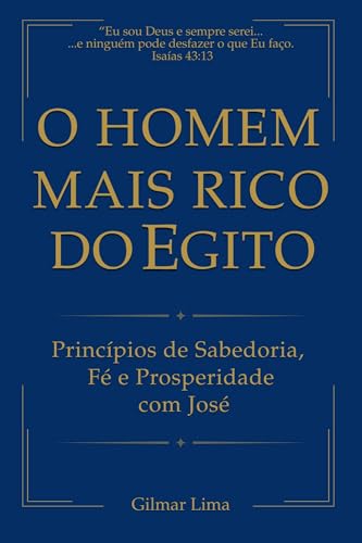 O Homem Mais Rico do Egito: Princípios de Sabedoria, Fé e Prosper...