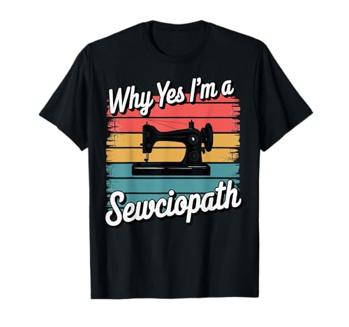 Why Yes I'm A Sewciopath Camiseta