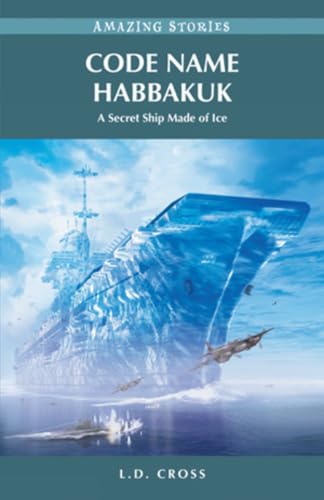 Code Name Habbakuk: A Secret Ship Made of Ice (Amazing Stories)