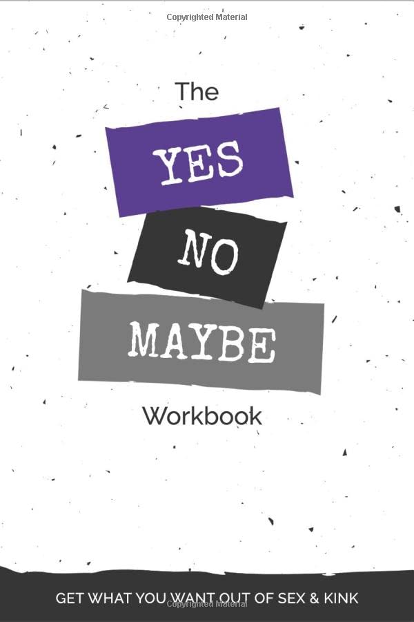 The Yes, No, Maybe Workbook: Get What You Want Out Of Sex & Kink (Kink Adventure Set) Paperback – 17 Sept. 2019