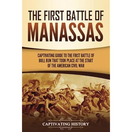 第一次马纳萨斯战役：美国内战开始时发生的第一次布尔河战役的引人入胜的指南（内战战役）