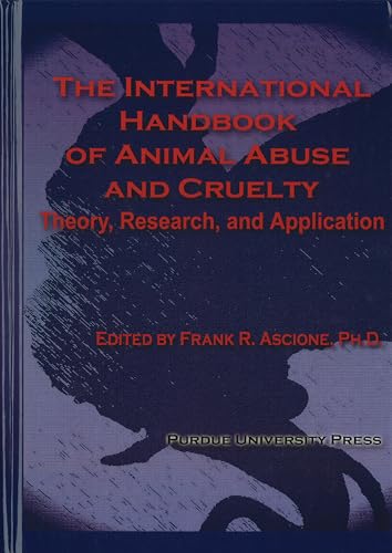 International Handbook of Animal Abuse and Cruelty: Theory, Research, and Application (New Directions in the Human-Animal Bond)