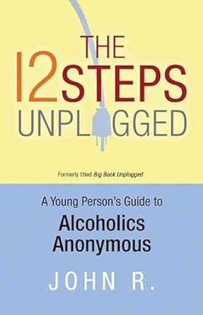 12 Steps Unplugged, The: A Young Person's Guide to Alcoholics Anonymous book cover