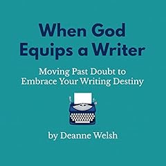 When God Equips a Writer: Moving Past Doubt to Embrace Your Writing Destiny Audiolibro Por Deanne Welsh arte de portada