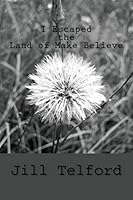 I Escaped the Land of Make Believe! 1481003127 Book Cover