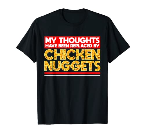 Mis pensamientos han sido reemplazados por nuggets de pollo Camiseta