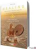 Healing - Aktiviere deine Selbstheilungskräfte und transformiere dein Leben! Innere Heilung durch Schamanismus und Medialität