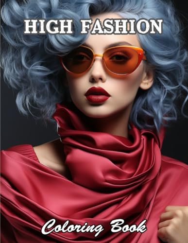 High Fashion Coloring Book: Amazing and Adorable Designs for All Ages