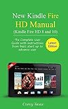 New Kindle Fire HD Manual (Kindle Fire HD 8 and 10): The complete user guide with instructions from basic start up to advance user (December 2017)