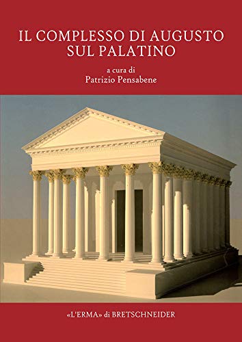 Il Complesso di Augusto Sul Palatino: Nuovi contributi all'interpretazione delle strutture e delle fasi (Studia Archaeologica, 243) (Italian Edition)