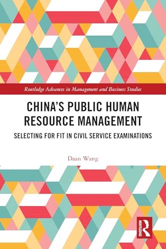 China’s Public Human Resource Management: Selecting for Fit in Civil Service Examinations (Routledge Advances in Management and Business Studies)