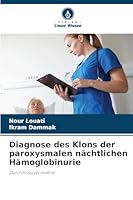 Diagnose des Klons der paroxysmalen nächtlichen Hämoglobinurie: Durchflusszytometrie (German Edition) 6208756995 Book Cover
