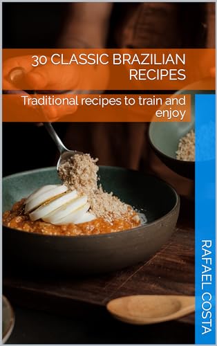 30 Classic Brazilian Recipes: Traditional recipes to train and enjoy (English Edition)