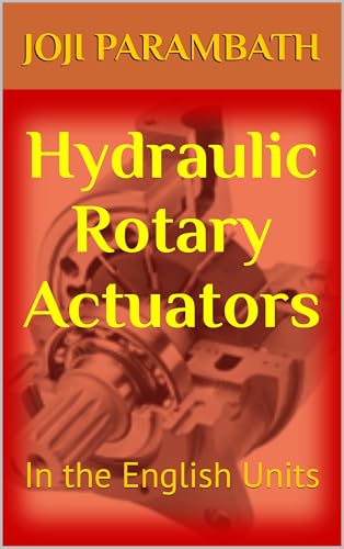 Hydraulic Rotary Actuators: In the English Units (Industrial Hydraulic Book Series (in the English Units) 4)