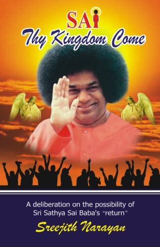 Sai Thy Kingdom Come: A deliberation on the possibility of Sri Sathya Sai Baba's "Return"