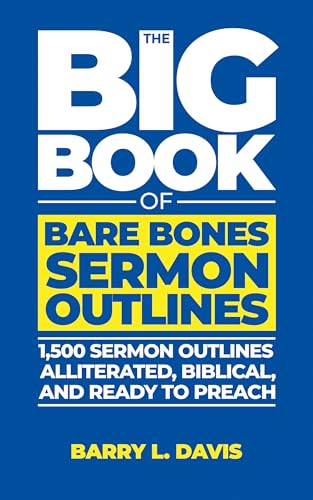 The Big Book of Bare Bones Sermon Outlines: 1,500 Sermon Outlines—Alliterated, Biblical, and Ready to Preach (The Big Books of Bare Bones Sermon Outlines 1) (English Edition)