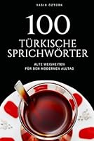 100 Türkische Sprichwörter: Alte Weisheiten für den modernen Alltag (German Edition) B0F5P8MJSM Book Cover