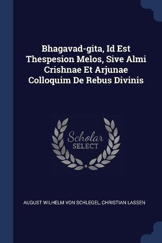 Bhagavad-gita, Id Est Thespesion Melos, Sive Almi Crishnae Et Arjunae Colloquim De Rebus Divinis