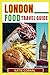 Produktbild London Food Guide 2023: A Guide to discover the best restaurants, cuisines, hotels, places in London. For 2023, 2023 and Beyond