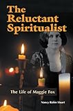 The Reluctant Spiritualist : The Life of Maggie Fox
