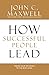 How Successful People Lead: Taking Your Influence to the Next Level