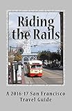 Riding the Rails: A 2016-17 San Francisco Travel Guide