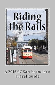 Paperback Riding the Rails: A 2016-17 San Francisco Travel Guide Book