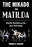  The Mikado to Matilda: British Musicals on the New York Stage (English Edition)