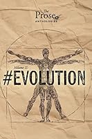 The Prose Anthologies: Volume II - #Evolution 151866668X Book Cover