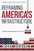 Reframing America's Infrastructure - A Ruins to Renaissance Playbook 1947779311 Book Cover